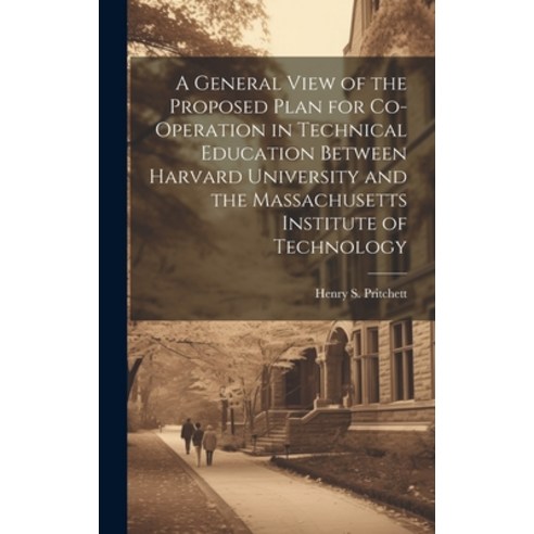 (영문도서) A General View of the Proposed Plan for Co-operation in Technical Education Between Harvard U... Hardcover, Legare Street Press, English, 9781020487033