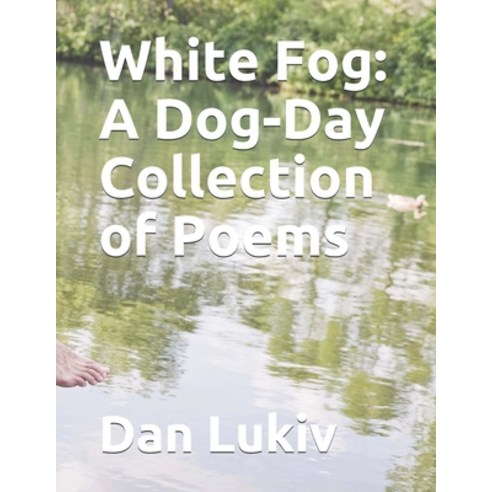 White Fog: A Dog-Day Collection of Poems Paperback, Independently Published
