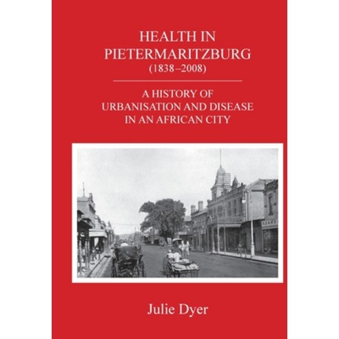 (영문도서) Health in Pietermaritzburg (1838-2008): A history of urbanisation and disease in an African city Paperback, Natal Society Foundation, English, 9780639804057