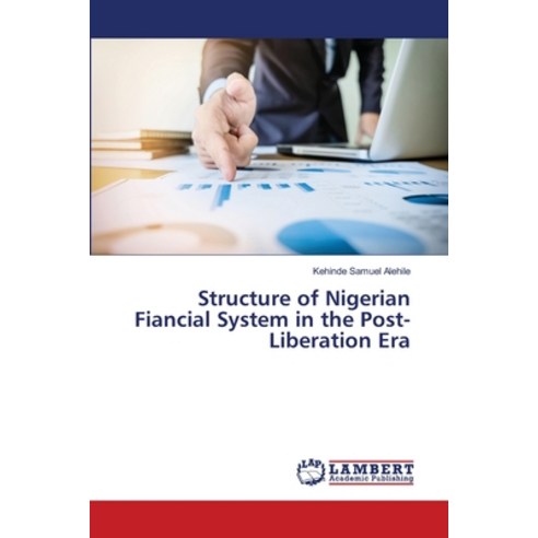 Structure of Nigerian Fiancial System in the Post-Liberation Era Paperback, LAP Lambert Academic Publis..., English, 9786202196796