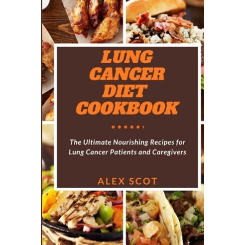(영문도서) Lung Cancer Diet Cookbook: The Ultimate Nourishing Recipes for Lung Cancer Patients and Careg... Paperback, Independently Published, English, 9798392955824
