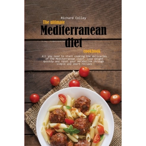 (영문도서) The ultimate Mediterranean diet cookbook: All you need to start cooking the delicacies of the... Paperback, Richard Colley, English, 9781803471624