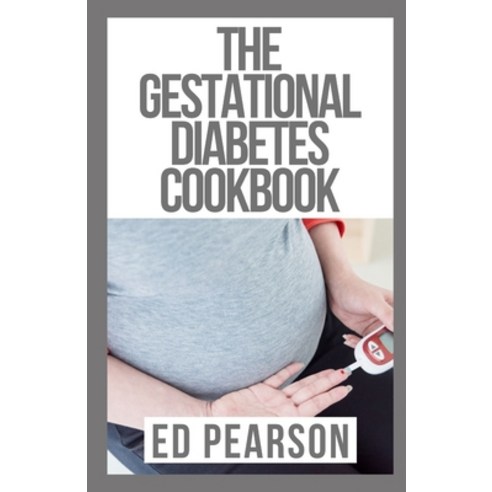 (영문도서) The Gestational Diabetes Cookbook: The Master Eating Guide for You and Your Baby Paperback, Independently Published, English, 9798463206831