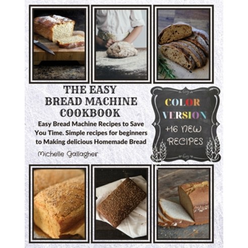 (영문도서) The Easy Bread Machine Cookbook: Easy Bread Machine Recipes to Save You Time. Simple recipes ... Paperback, Michelle Gallagher, English, 9781914136832