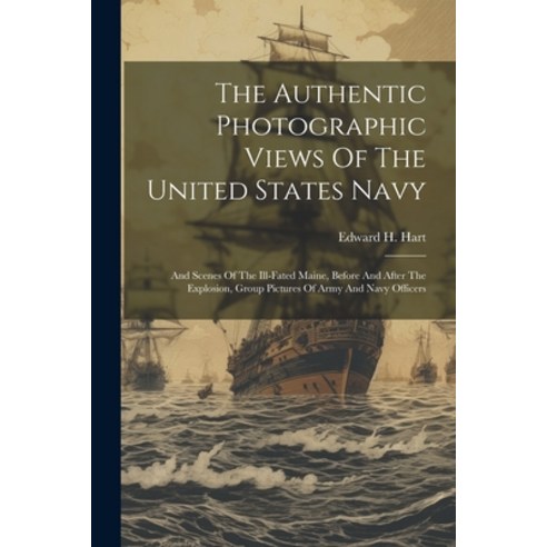 (영문도서) The Authentic Photographic Views Of The United States Navy: And Scenes Of The Ill-fated Maine... Paperback, Legare Street Press, English, 9781022337640