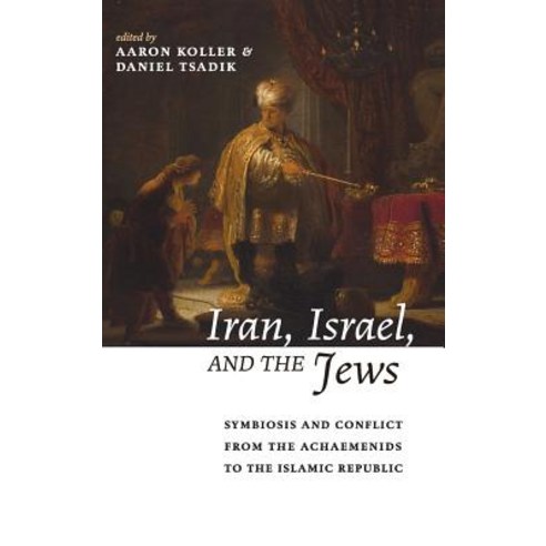 Iran Israel and the Jews: Symbiosis and Conflict from the Achaemenids to the Islamic Republic Hardcover, Pickwick Publications