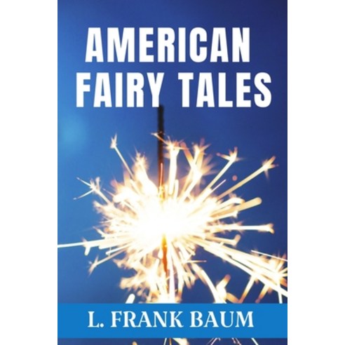 American Fairy Tales - L. FRANK BAUM: Classic Edition Paperback, Independently Published