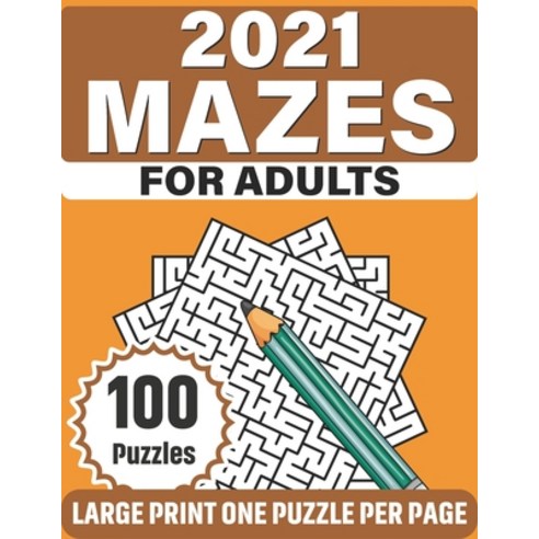 2021 Mazes For Adults: Make A lot Of Fun With Challenging Puzzles Book Of Mazes Containing 100 Large... Paperback, Independently Published, English, 9798590551804