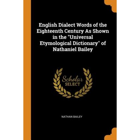 (영문도서) English Dialect Words of the Eighteenth Century As Shown in the Universal Etymological Dictio... Paperback, Franklin Classics, 9780342284160
