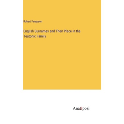 (영문도서) English Surnames and Their Place in the Teutonic Family Hardcover, Anatiposi Verlag, 9783382335755