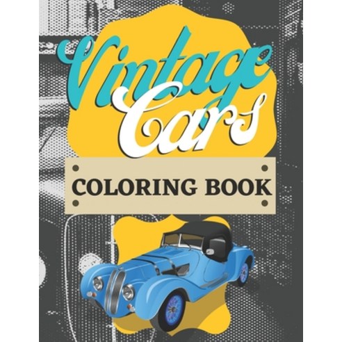 Vintage Cars Coloring Book: For Kids - Oldtimers - Classics - Antique - Unique Cars - For Car Lovers - Paperback, Independently Published, English, 9798584757786