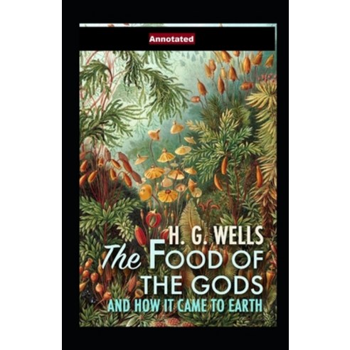 (영문도서) The Food of the Gods and How It Came to Earth Annotated Paperback, Independently Published, English, 9798508259358