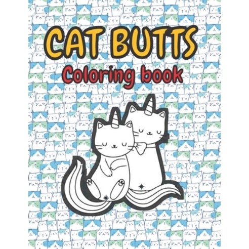 Cat Butts Coloring books: A Hilarious Coloring Gift for Adult Coloring book for Cat lovers Paperback, Independently Published, English, 9798733289854
