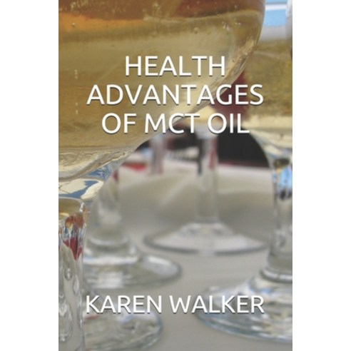 (영문도서) Health Advantages of McT Oil Paperback, Independently Published, English, 9798542182971