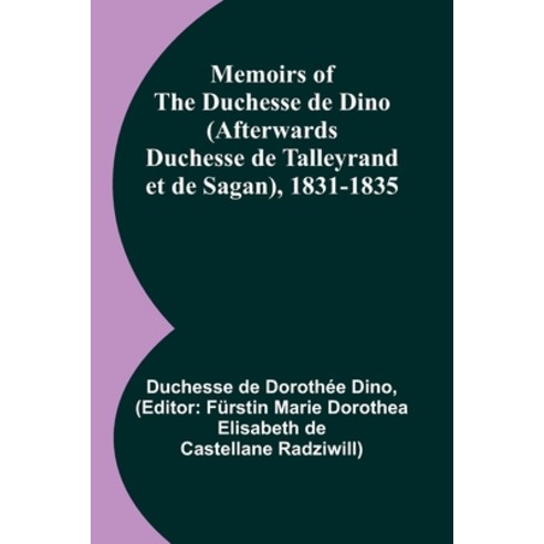 (영문도서) Memoirs of the Duchesse de Dino (Afterwards Duchesse de Talleyrand et de Sagan) 1831-1835 Paperback, Alpha Edition, English, 9789357090629