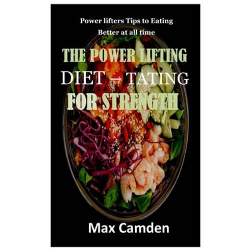 (영문도서) The Power Lifting Diet - Tating for Strength: Power lifters Tips to Eating Better at all time Paperback, Independently Published, English, 9798405368252