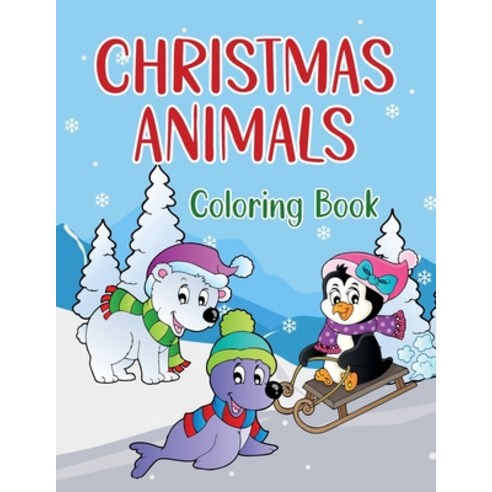 Christmas Animals Coloring Book: Coloring Pages With Fun Activities For Children Penguins Bunnies ... Paperback, Independently Published, English, 9798574107256