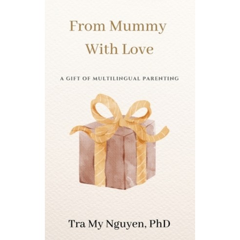 (영문도서) From Mummy With Love: The Gift of Multilingual Parenting Paperback, Independently Published, English, 9798379198886