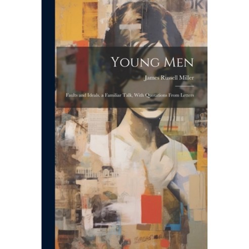 (영문도서) Young Men: Faults and Ideals. a Familiar Talk With Quotations From Letters Paperback, Legare Street Press, English, 9781021479242