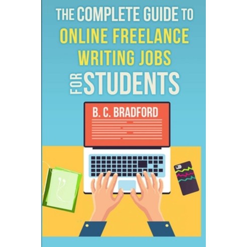 (영문도서) The Complete Guide to Online Freelance Writing Jobs for Students Paperback, Independently Published, English, 9781077448889