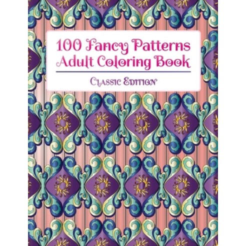 100 Fancy Patterns Adult Coloring Book: Classic Edition Paperback, Stp Books Designs