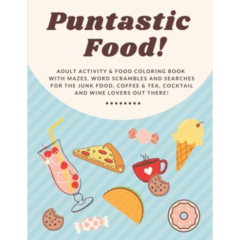 Puntastic Food!: Adult Activity & Food Coloring Book With Mazes Word Scrambles and Searches For The... Paperback, Independently Published