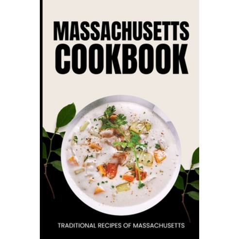 (영문도서) Massachusetts Cookbook: Traditional Recipes of Massachusetts Paperback, Independently Published, English, 9798323981366