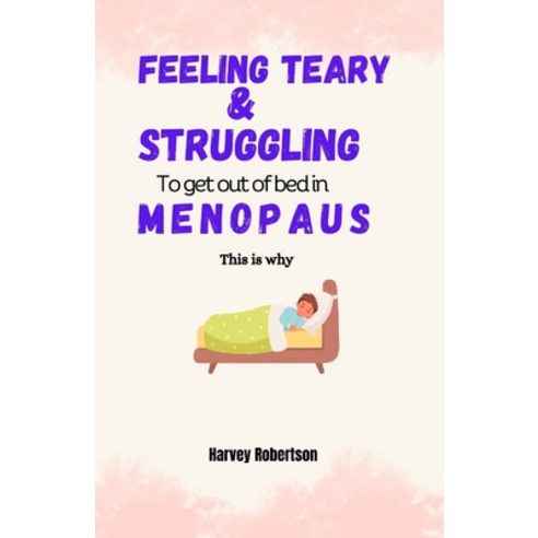 (영문도서) Feeling Teary and Struggling to get out of Bed in Menopause: this is why Paperback, Independently Published, English, 9798394377792