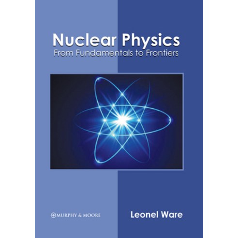 (영문도서) Nuclear Physics: From Fundamentals to Frontiers Hardcover, Murphy & Moore Publishing, English, 9781639874026