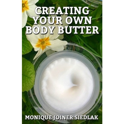 Creating Your Own Body Butter Paperback, Oshun Publications LLC, English, 9781948834308