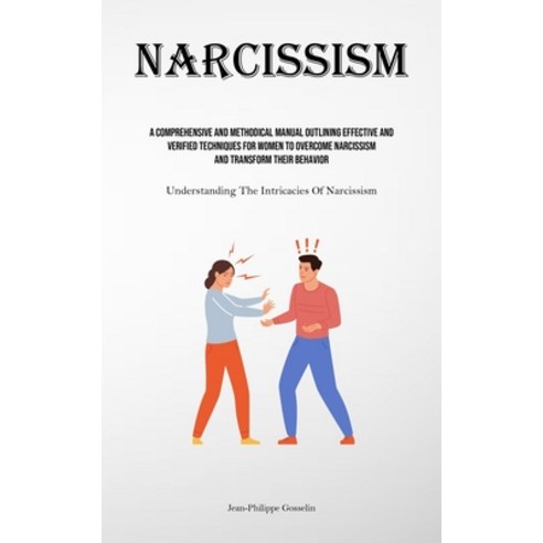 (영문도서) Narcissism: A Comprehensive And Methodical Manual Outlining Effective And Verified Techniques... Paperback, Allen Jervey, English, 9781835734360