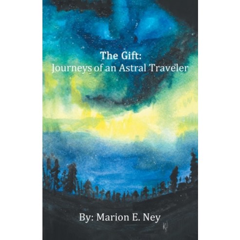 (영문도서) The Gift: Journeys of an Astral Traveler Paperback, Liferich, English, 9781489735683