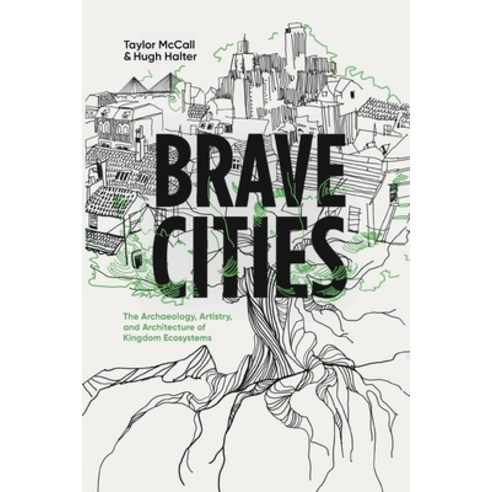 (영문도서) Brave Cities: The Archaeology Artistry and Architecture of Kingdom Ecosystems Paperback, 100 Movements Publishing, English, 9781955142519