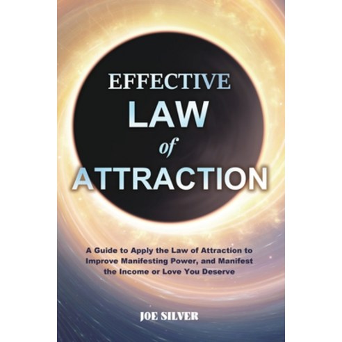 Effective Law of Attraction: A Guide to Apply the Law of Attraction to Improve Manifesting Power an... Paperback, Rodney Barton, English, 9781953732477