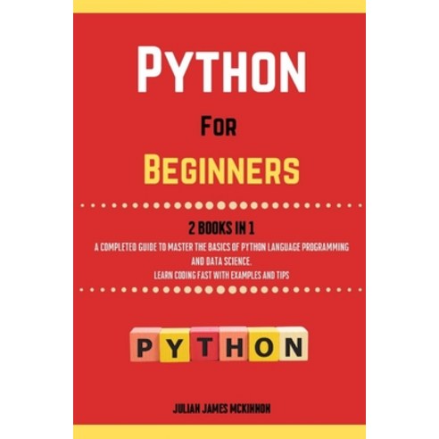 (영문도서) Python For Beginners. 2 Books in 1: A Completed Guide to Master the Basics of Python Language... Paperback, Computer DM-Academy, English, 9781801875738