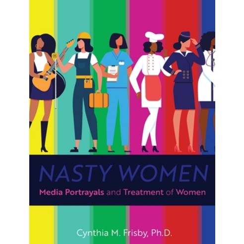 (영문도서) Nasty Women: Media Portrayals and Treatment of Women Hardcover, Cognella Academic Publishing, English, 9798823341462