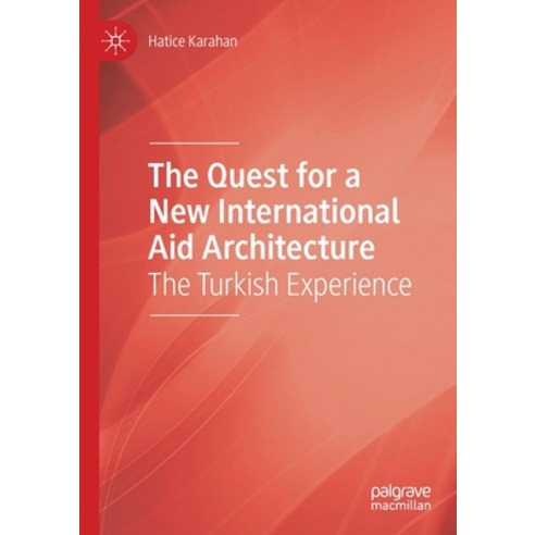 (영문도서) The Quest for a New International Aid Architecture: The Turkish Experience Paperback, Palgrave MacMillan, English, 9783030504441