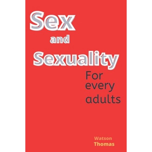 (영문도서) Sex and sexuality: A must read book for every adults Paperback, Independently Published, English, 9798845651495