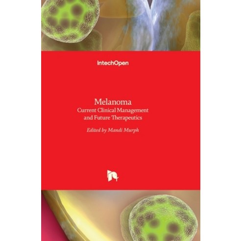 (영문도서) Melanoma: Current Clinical Management and Future Therapeutics Hardcover, Intechopen, English, 9789535120360
