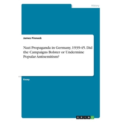 Nazi Propaganda in Germany 1939-45. Did the Campaigns Bolster or Undermine Popular Antisemitism? Paperback, Grin Verlag, English, 9783668648272