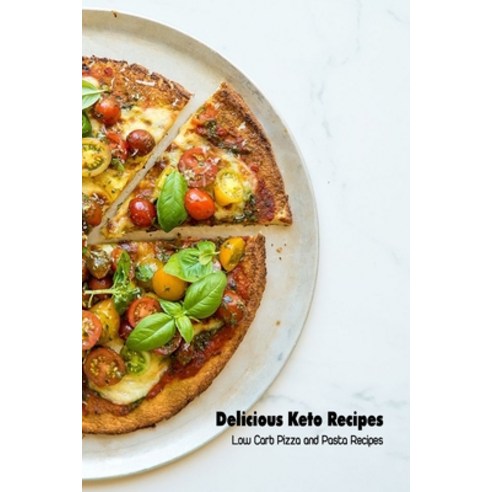 (영문도서) Delicious Keto Recipes: Low Carb Pizza and Pasta Recipes: The Pasta and Pizza Diet Paperback, Independently Published