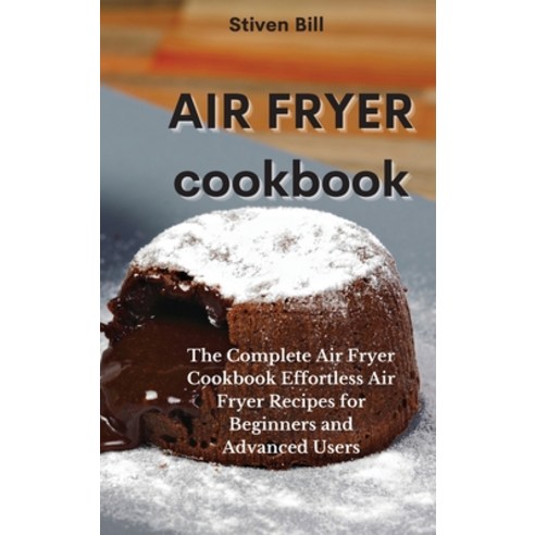 Air Fryer Cookbook: The Complete Air Fryer Cookbook Effortless Air Fryer Recipes for Beginners and A... Hardcover, Tufonzipub Ltd, English, 9781801752527