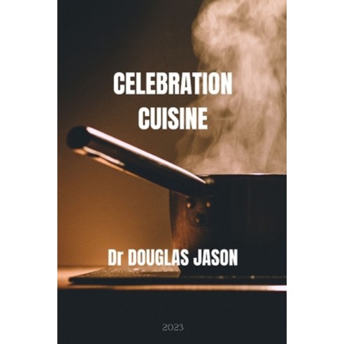 (영문도서) Celebration Cuisine Paperback, Independently Published, English, 9798871994153