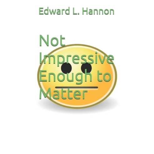 (영문도서) Not Impressive Enough to Matter Paperback, Independently Published, English, 9798336724615