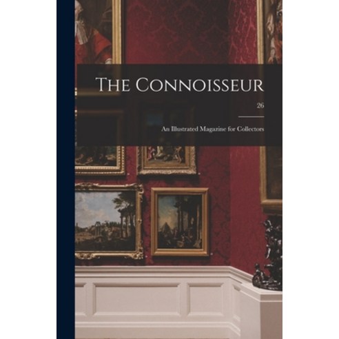 (영문도서) The Connoisseur: an Illustrated Magazine for Collectors; 26 Paperback, Legare Street Press, English, 9781013730337