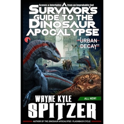 A Survivor''s Guide to the Dinosaur Apocalypse: Episode One: "Urban Decay" Paperback, Independently Published