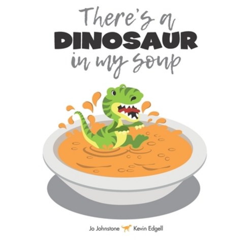 There''s a Dinosaur in My Soup! Paperback, Independently Published