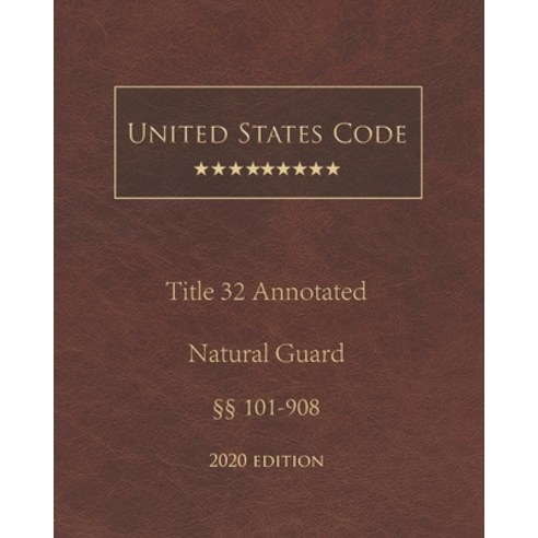 United States Code Annotated Title 32 National Guard 2020 Edition §§101 - 908 Paperback, Independently Published