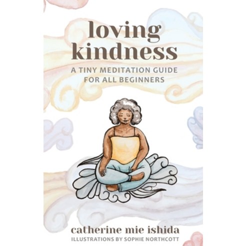 Loving-Kindness: A Tiny Meditation Guide for All Beginners Paperback, This Too Is, English, 9781736095201