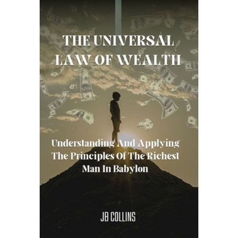 (영문도서) The Universal Law Of Wealth: Understanding And Applying The Principles Of The Richest Man In ... Paperback, Independently Published, English, 9798375077246